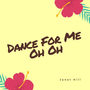 Dance For Me Oh Oh