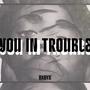 YOU IN TROUBLE (Explicit)