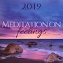 Meditation on Feelings 2019 - Music to Reclaim Your Emotional Stability