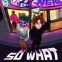 sO wHAT (feat. Serana) [Explicit]