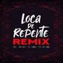 LOCA DE REPENTE (Remix)