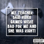 MY TEACHER SAID VIDEO GAMES WERE BAD FOR ME AND SHE WAS RIGHT! (Explicit)