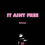 It Aint Free (Explicit)