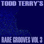 Todd Terry's Rare Grooves, Vol. III