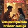 Vem meu querido brindar comigo