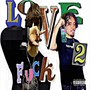 LOVE 2 **** (Explicit)