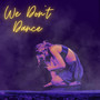 We Don't Dance (Slowed Down)