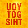 UOY TOG SIHT