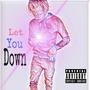 Let You Down (Explicit)