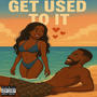 Get Used To It (Explicit)