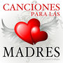 Canciones A Las Madres