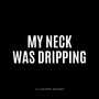 My Neck Was Dripping (Explicit)