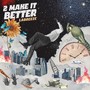 2 Make It Better (Explicit)