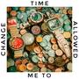 Time Allowed Me To Change (Explicit)