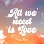 All We Need Is Love