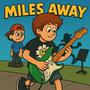 Miles away