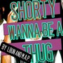 Shorty Wana Be a Thug (feat. M.A.P.) [Explicit]