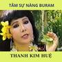 TÂN CỔ TÂM SỰ NÀNG BURAM (feat. Thanh Kim Huệ)