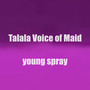 Talala Voice of Maid