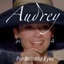 Audrey: For Beautiful Eyes