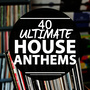 40 Ultimate House Anthems