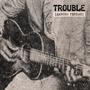 Trouble