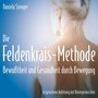 Die Feldenkrais Methode - Bewusstheit durch Bewegung