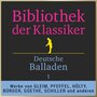 Bibliothek der Klassiker: Deutsche Balladen 1 (Werke von Johann Wilhelm Ludwig Gleim, Gottlieb Konrad Pfeffel, Ludwig Christoph Heinrich Hölty, Gottfried August Bürger, Johann Wolfgang von Goethe, Friedrich von Schiller und anderen)