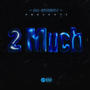 2 Much (Explicit)