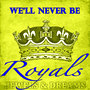 We'll Never Be Royals