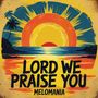 Lord We Praise You