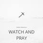 Watch and Pray