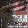 This Is Our America (America the Beautiful) [feat. FW]