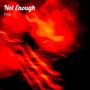 Not Enough (Explicit)