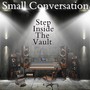 Small Conversation Step Inside the Vault