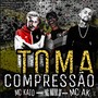 Toma Compressão (feat. Mc Kaio & MC AK) (Explicit)