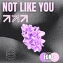 NOT LIKE YOU