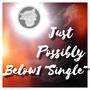 Just Possibly (Explicit)