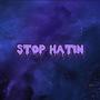 STOP HATIN (Explicit)