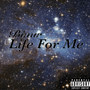 Life for Me (Explicit)