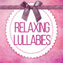 Relaxing Lullabies - Lullabies, Soft Lullabies Music for Newborn, Relaxing Baby Sleep, Night and Day