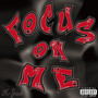 Focus on me (Explicit)