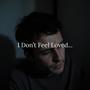 I Don't Feel Loved...