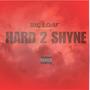 Hard 2 Shyne (Explicit)