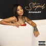 Stupid (Explicit)