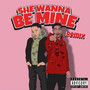 She Wanna Be Mine (remix) [Explicit]