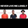 Never Live Me Lonely (Explicit)