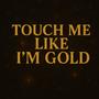 touch me like i'm gold (feat. the vibes)