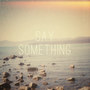 Say Something