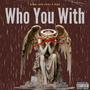 WHO YOU WITH (feat. P.fire) [Explicit]